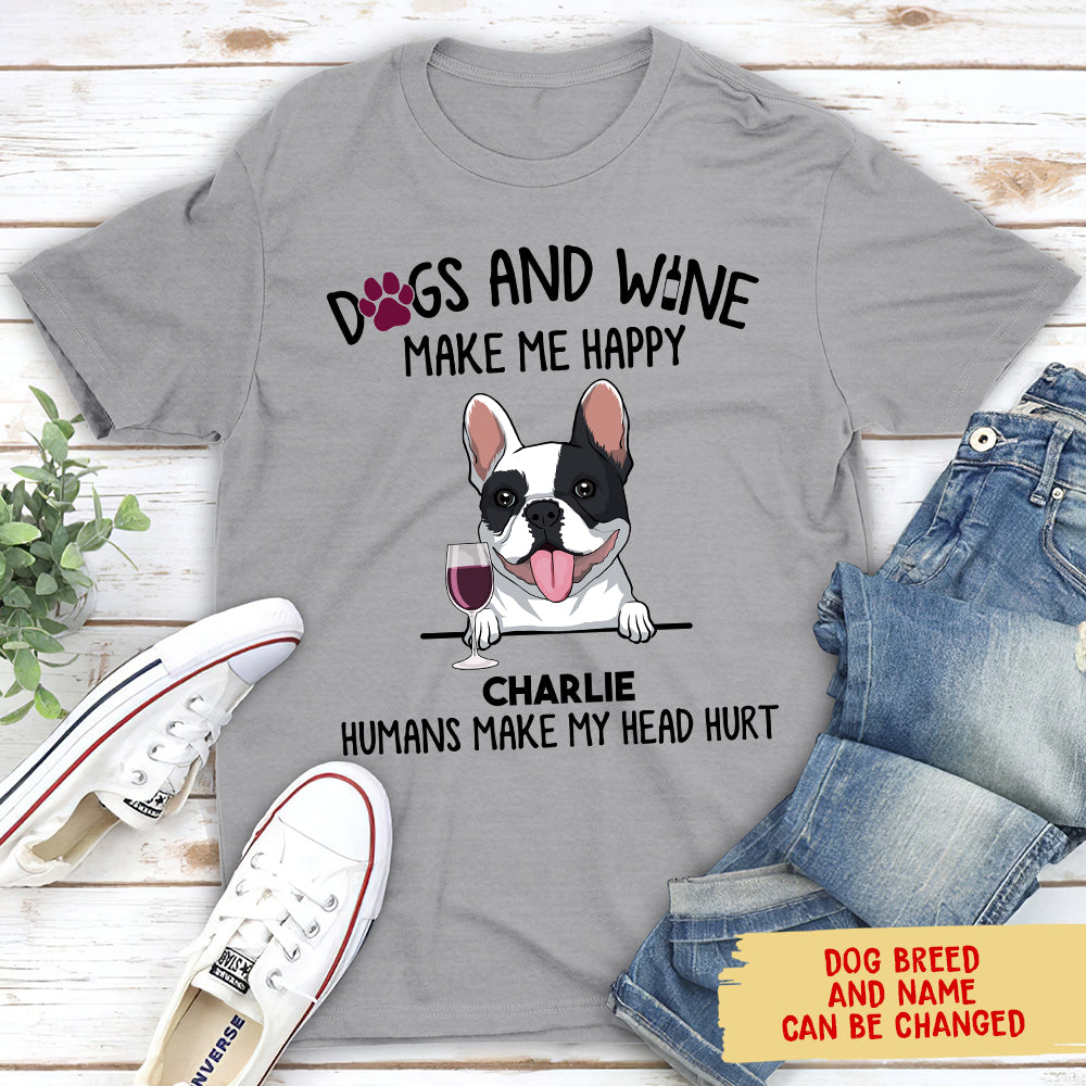 Dogs And Wine Make Me Happy - Personalized Custom Unisex T-shirt