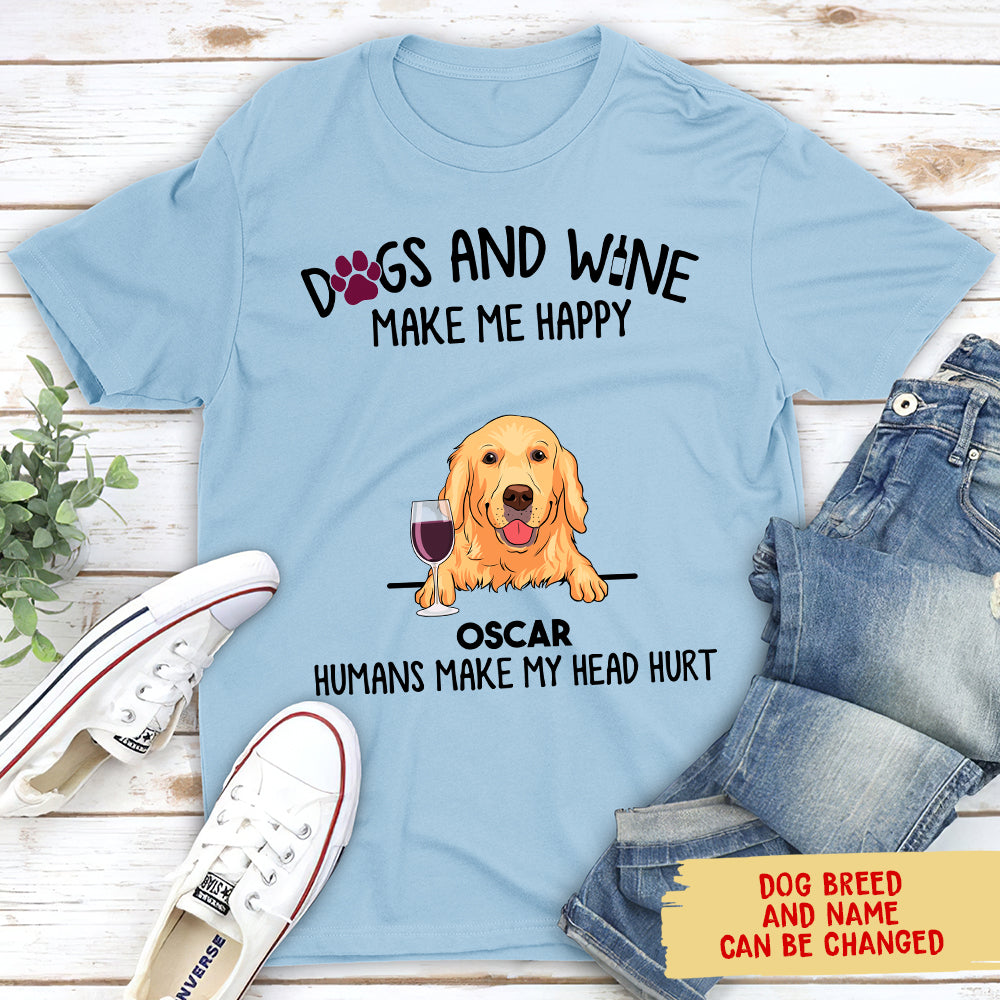 Dogs And Wine Make Me Happy - Personalized Custom Unisex T-shirt