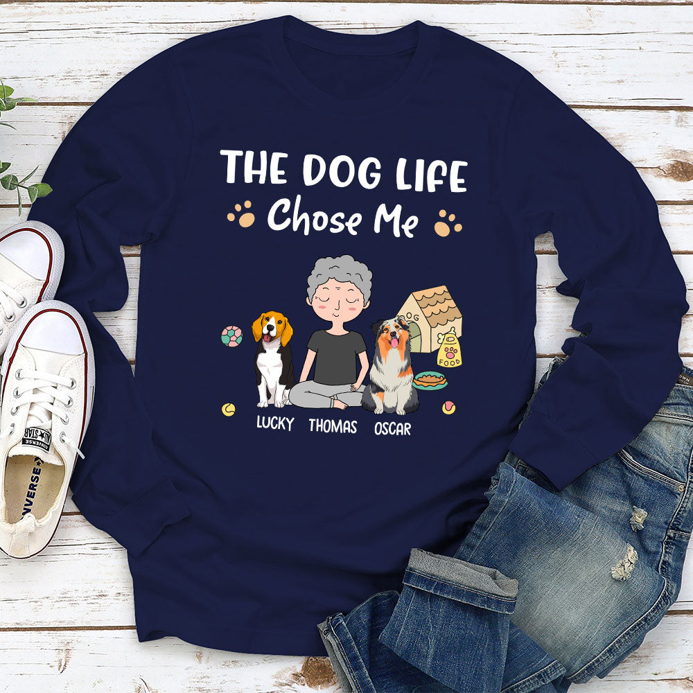 Dog Life Chose Me - Personalized Custom Long Sleeve T-shirt
