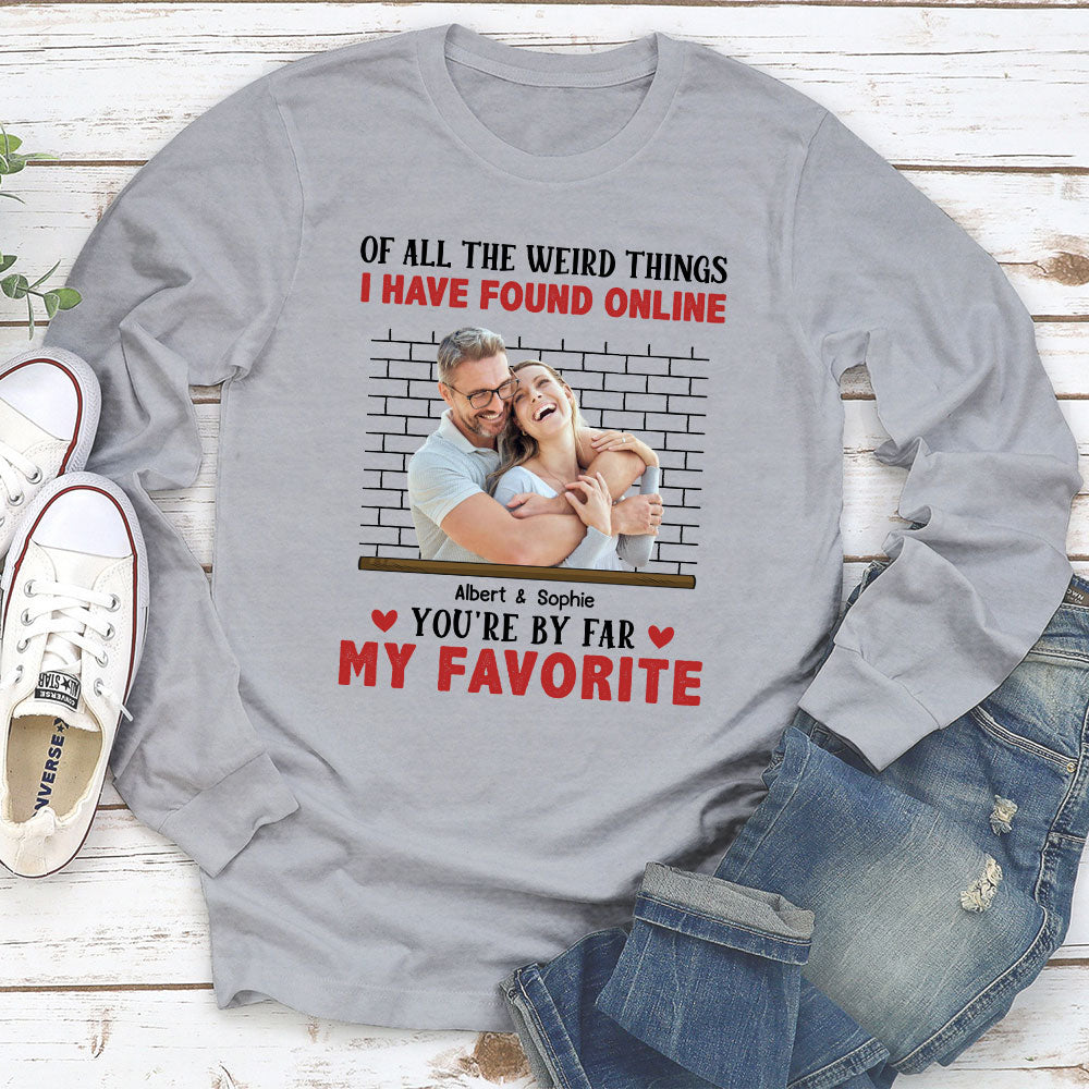 Of All The Weird Things - Personalized Custom Long Sleeve T-shirt