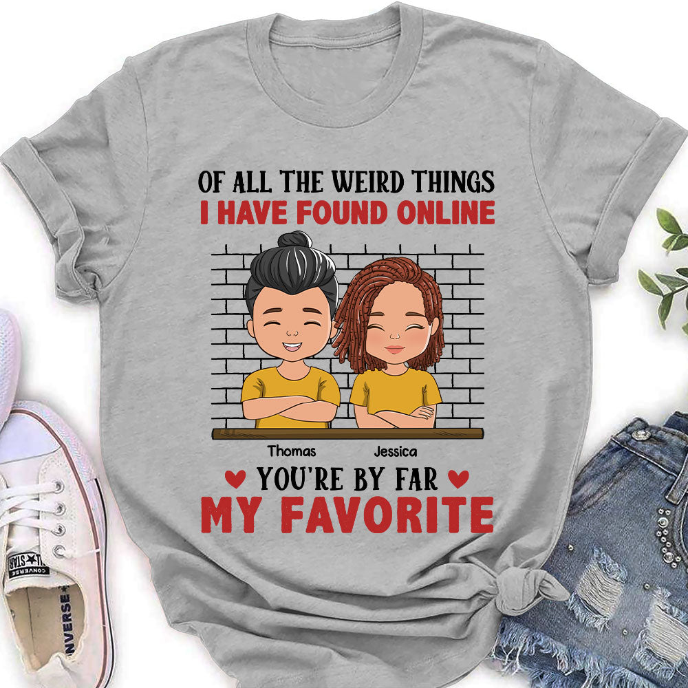Of All The Weird Things - Personalized Custom Women's T-shirt