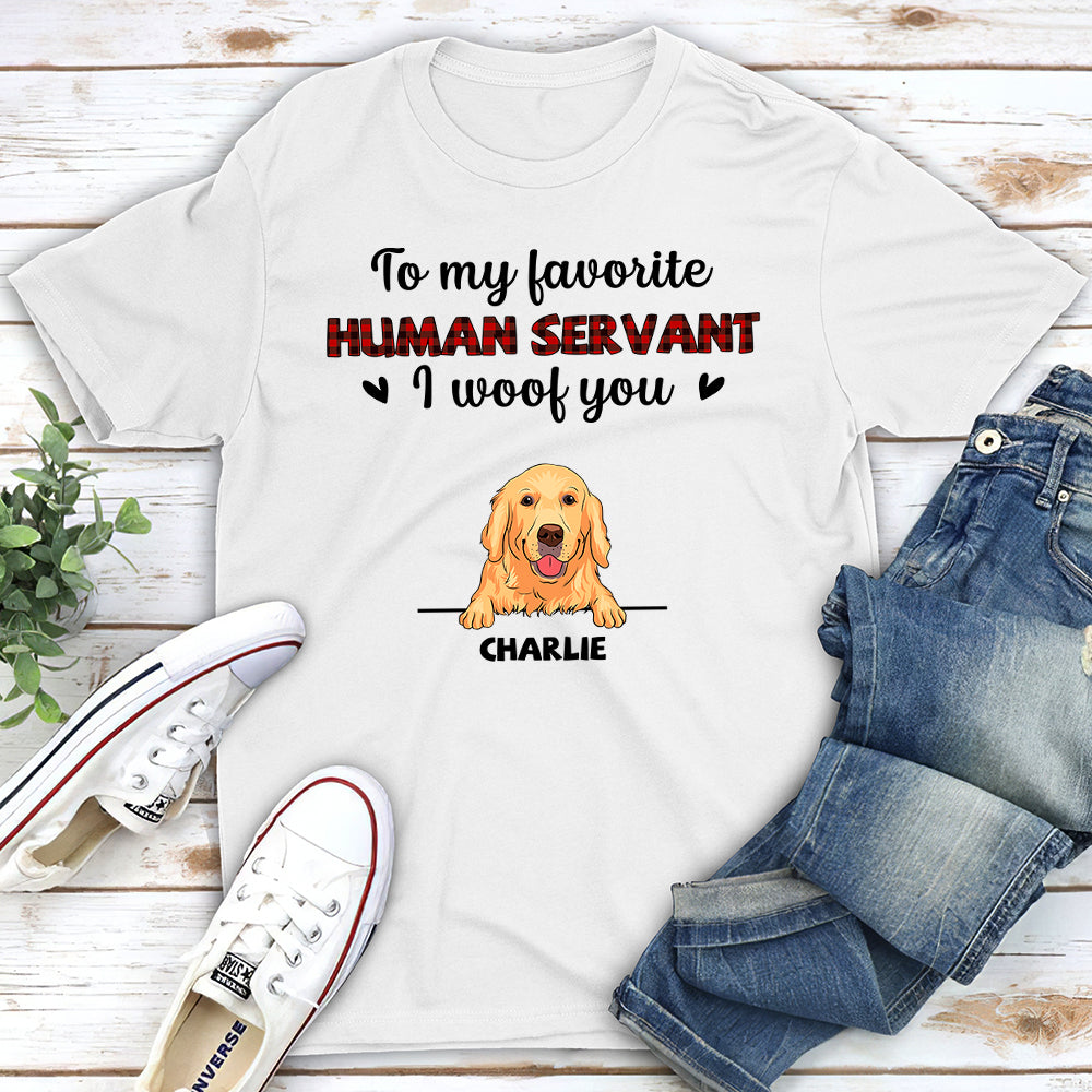 Favorite Human Servant I Woof You - Personalized Custom Unisex T-shirt