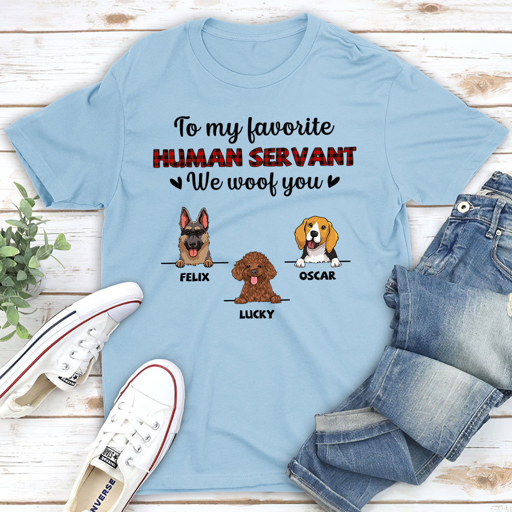 Favorite Human Servant I Woof You - Personalized Custom Unisex T-shirt
