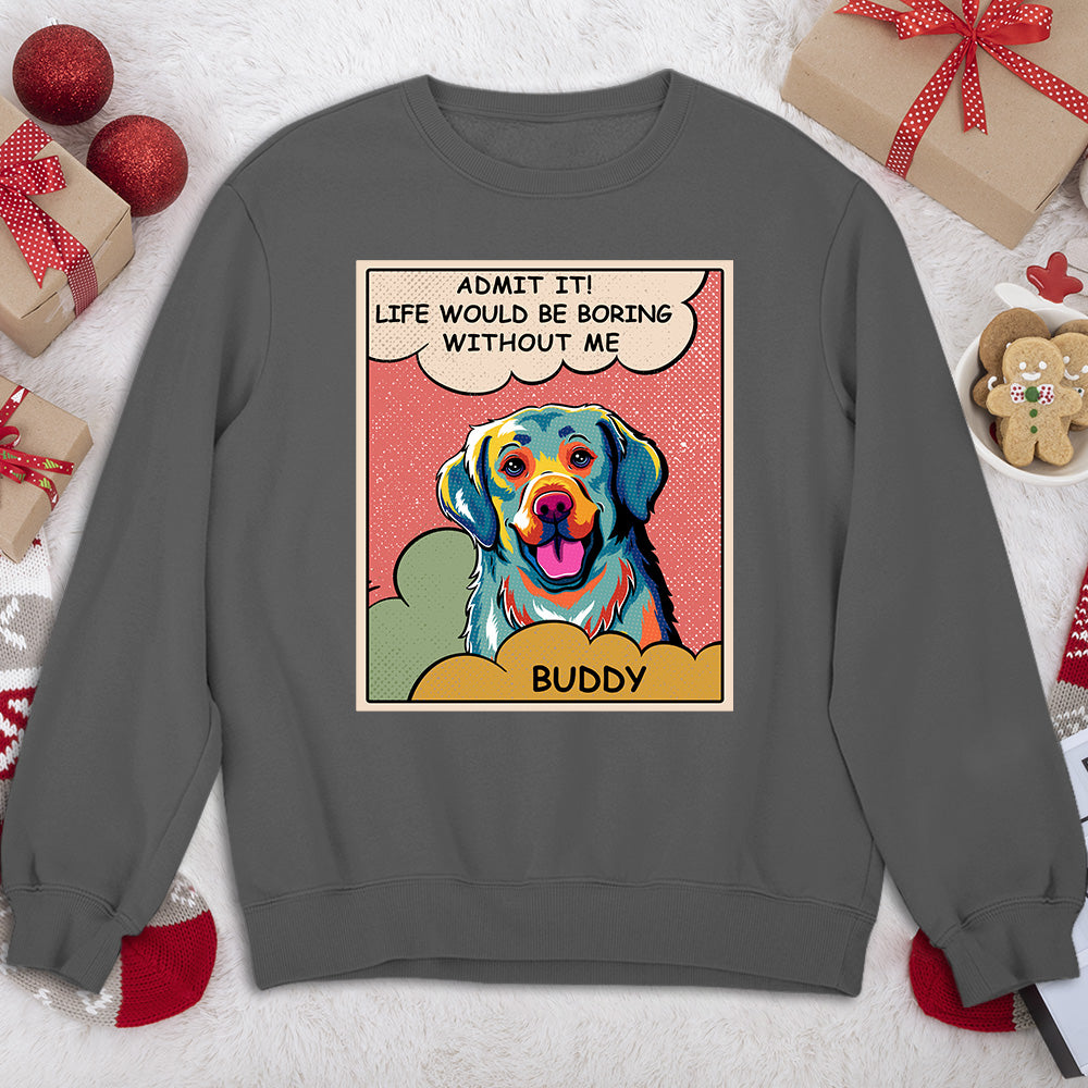 Boring Without Dog - Personalized Custom Sweatshirt