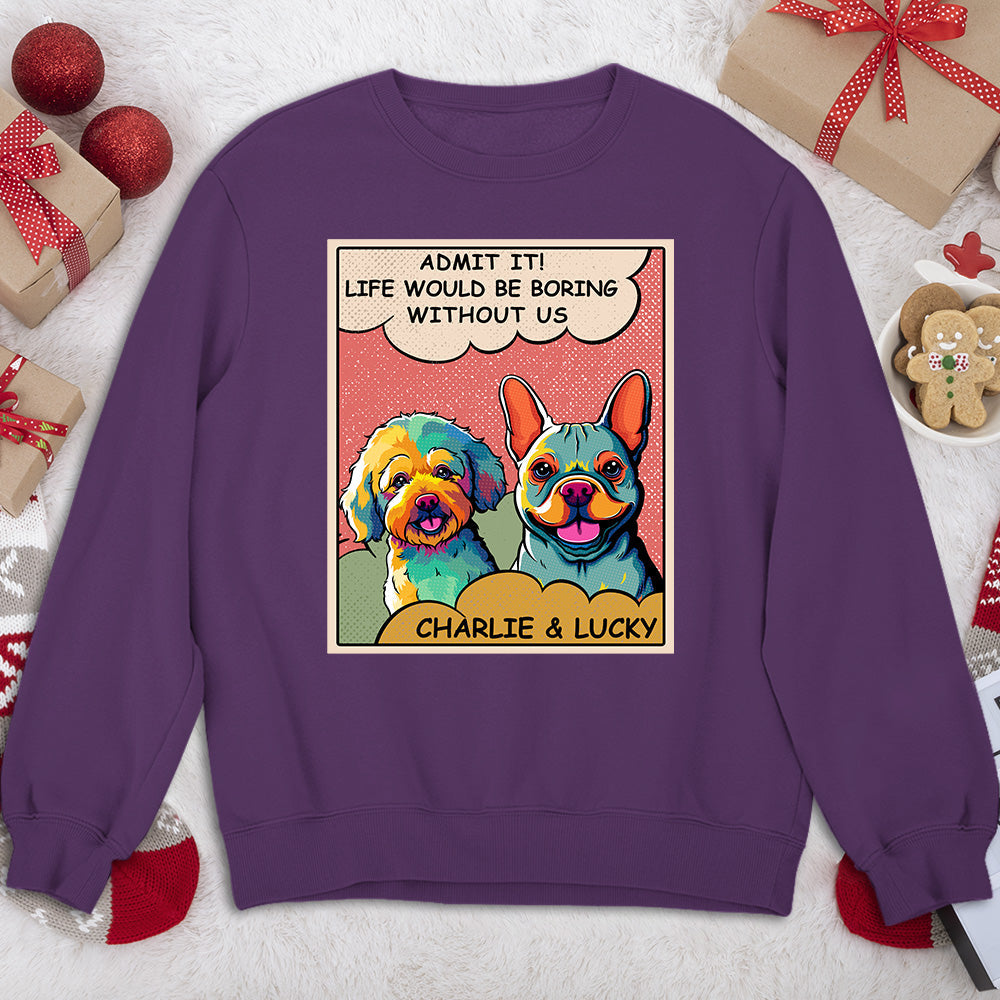 Boring Without Dog - Personalized Custom Sweatshirt