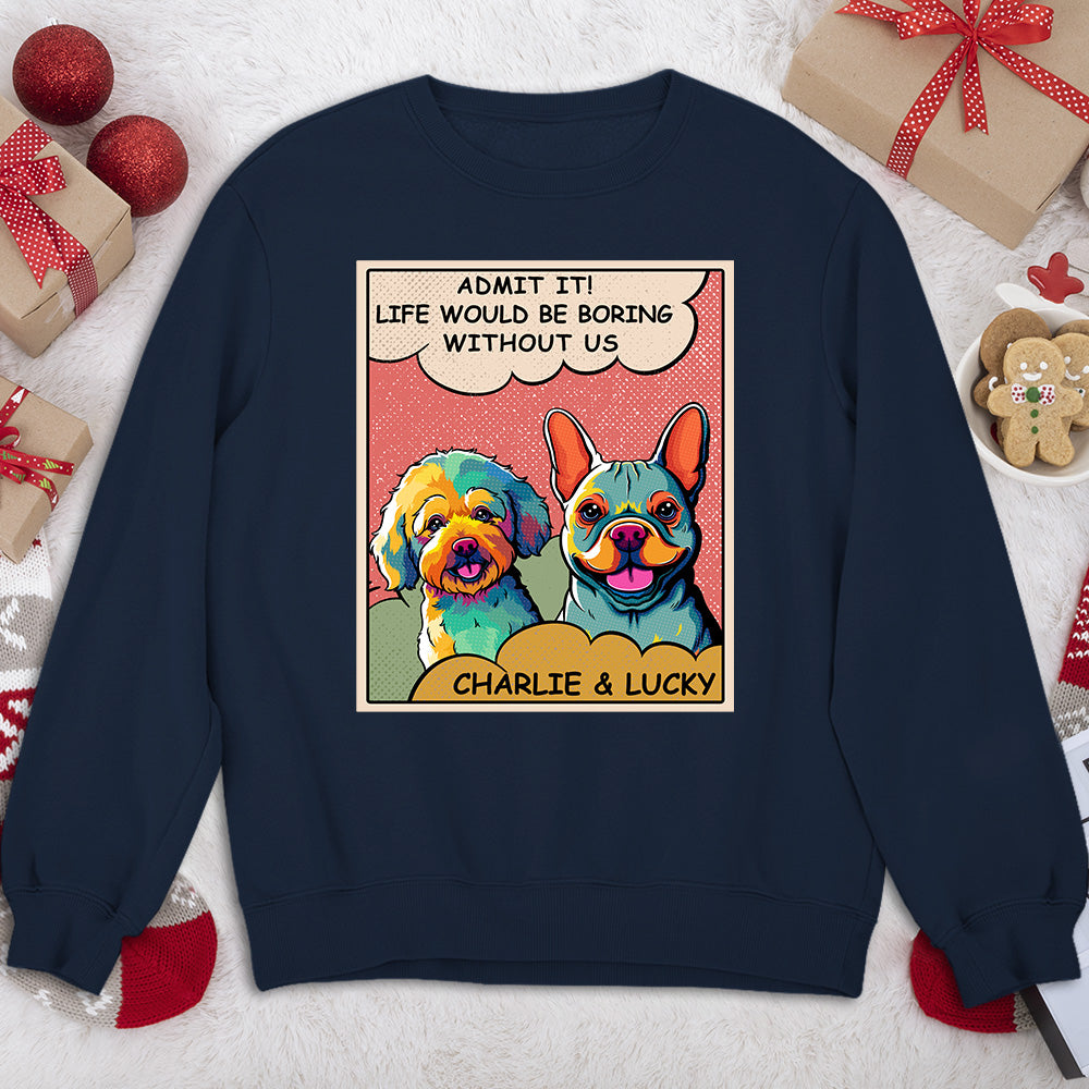 Boring Without Dog - Personalized Custom Sweatshirt