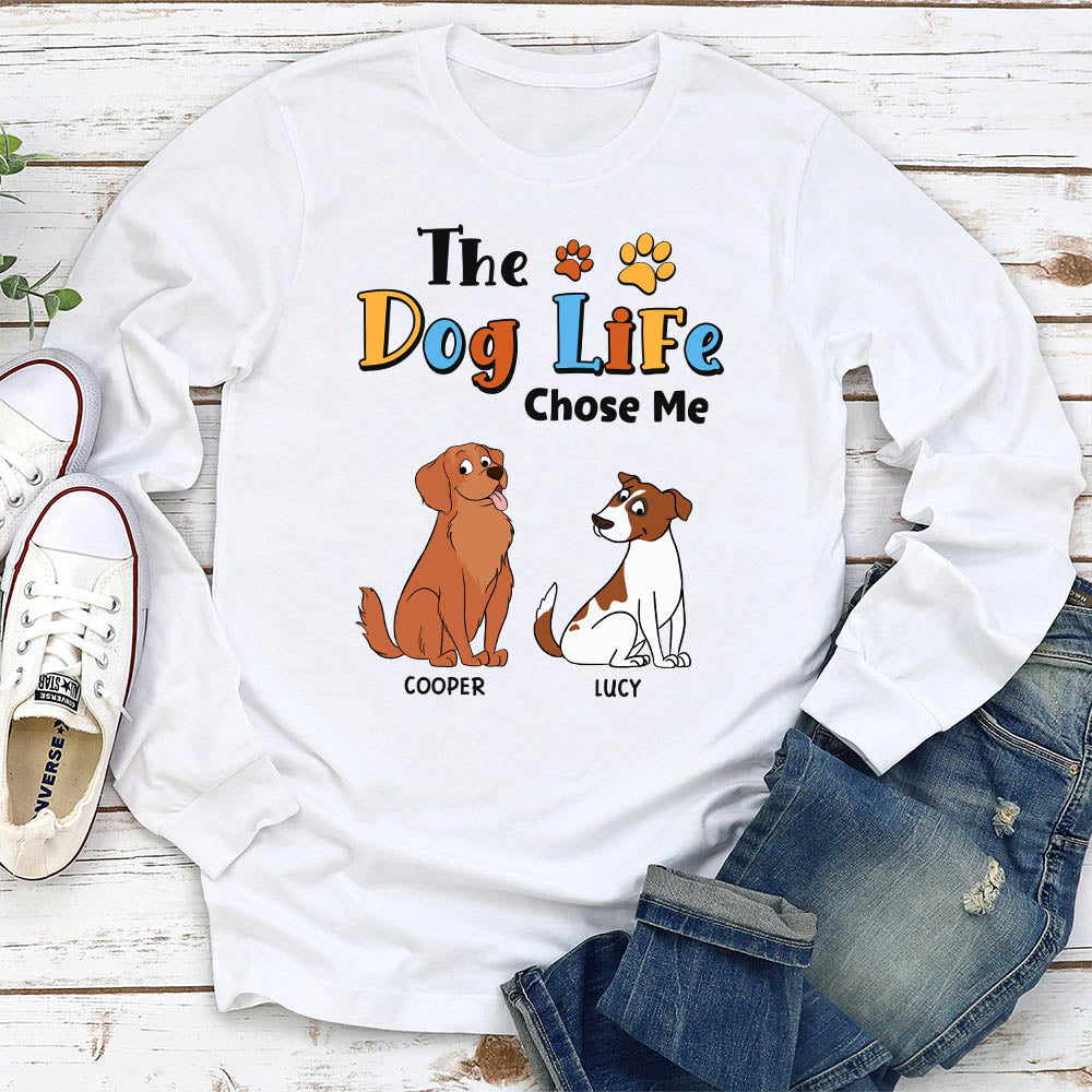 The Dog Life Chose Me - Personalized Custom Long Sleeve T-shirt