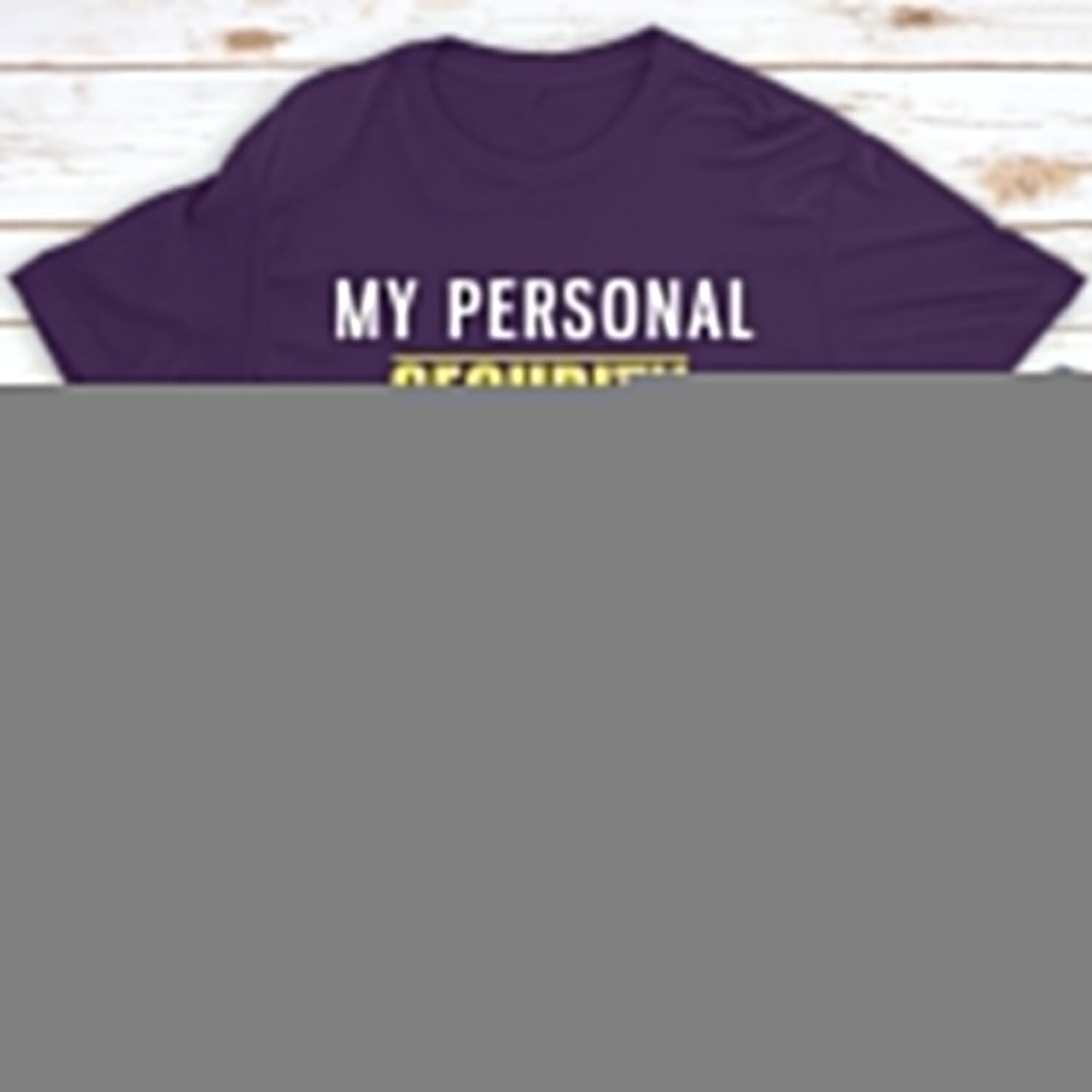 Personal Security - Personalized Custom Unisex T-shirt