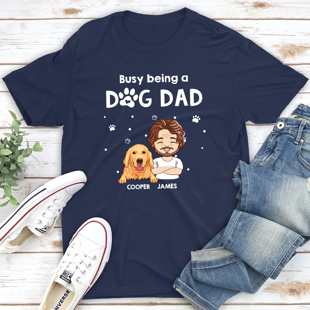 Busy Being A Dog Dad - Personalized Custom Unisex T-shirt
