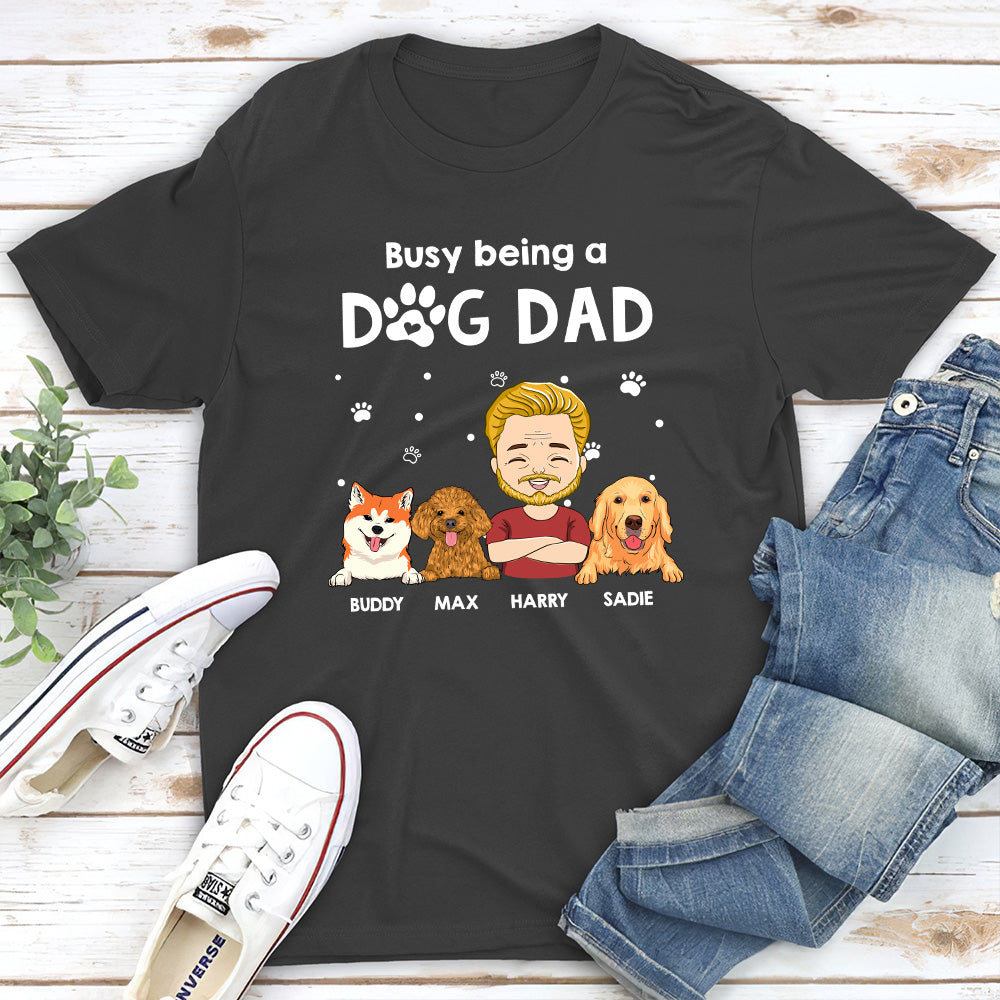 Busy Being A Dog Dad - Personalized Custom Unisex T-shirt
