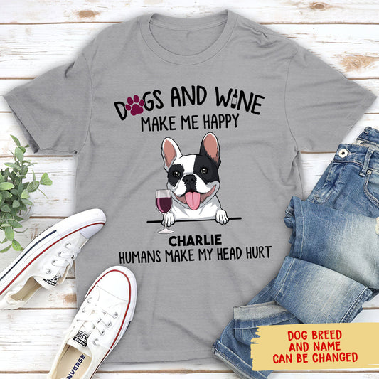 Dogs And Wine Make Me Happy - Personalized Custom Unisex T-shirt