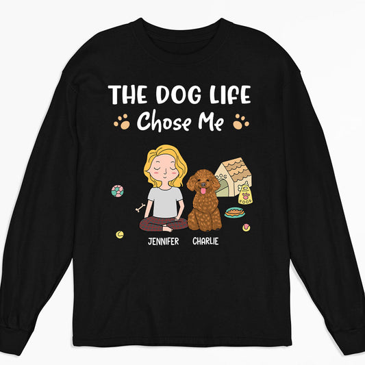 Dog Life Chose Me - Personalized Custom Long Sleeve T-shirt