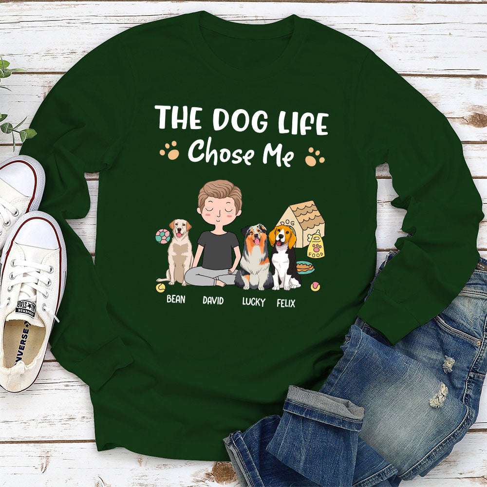 Dog Life Chose Me - Personalized Custom Long Sleeve T-shirt