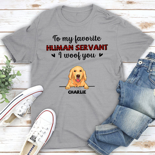 Favorite Human Servant I Woof You - Personalized Custom Unisex T-shirt